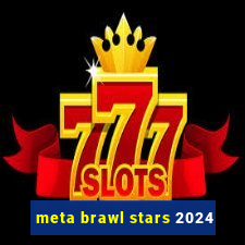 meta brawl stars 2024